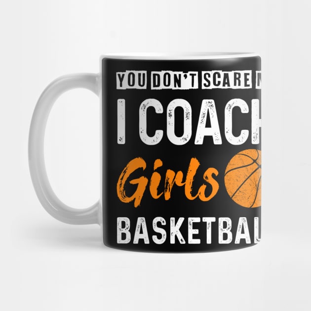 You Don_t Scare Me I Coach Girls Basketball by Kaileymahoney